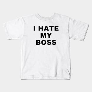 I hate my boss Kids T-Shirt